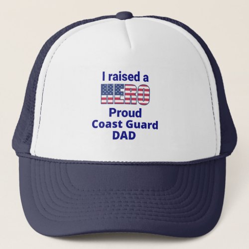 I raised a Hero Proud COAST GUARD DAD Trucker Hat