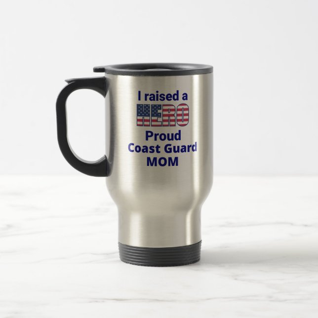 "I raised a HERO, Proud COAST GUARD Mom Travel Mug (Left)