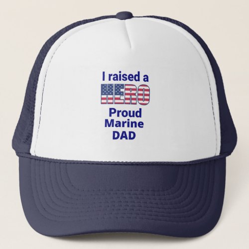I raised a Hero Proud MARINE DAD Trucker Hat
