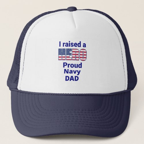 I raised a Hero Proud NAVY DAD Trucker Hat