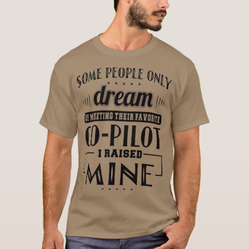 I Raised Mine Mom Dad Co Pilot  Men Women Gift T_Shirt