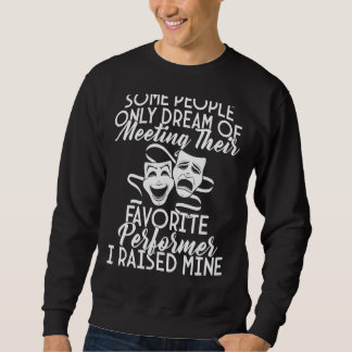 I Raised My Favorite Performer Actor Actress Drama Sweatshirt