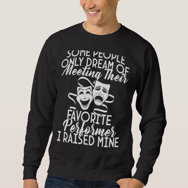 I Raised My Favorite Performer Actor Actress Drama Sweatshirt (Front)
