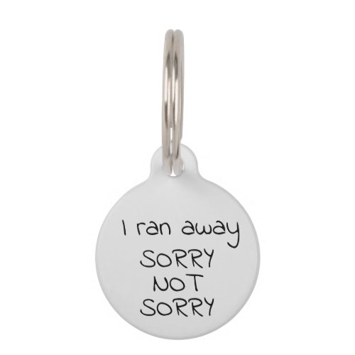 I ran Away Sorry Not Sorry Pet Dog Cat Lost Id Pet ID Tag