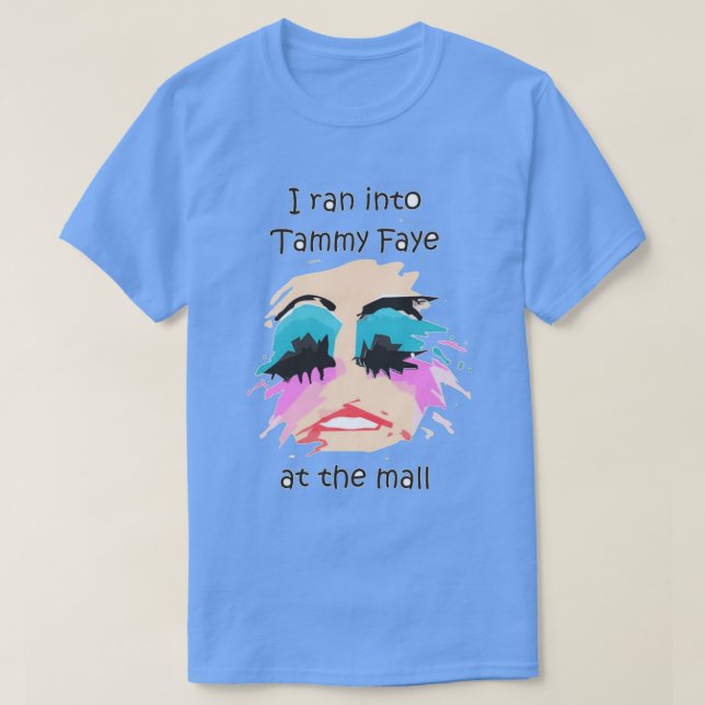 I Ran Into Tammy Faye BakkerTShirt T-Shirt (Design Front)