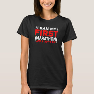 I Ran My First Marathon And I Didn't Die T-Shirt