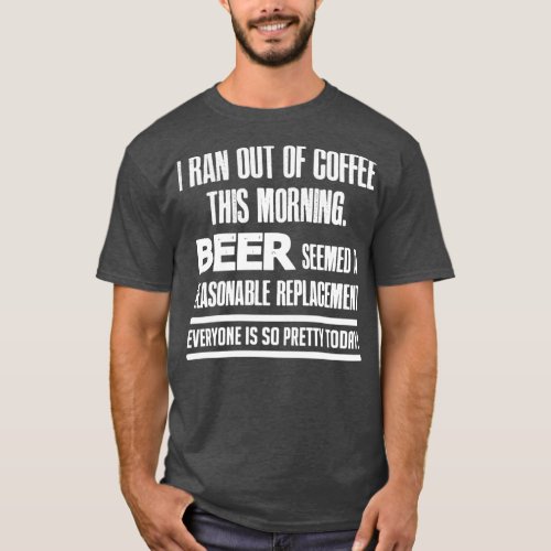 I Ran out of Coffee T T_Shirt