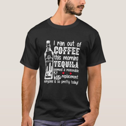 I Ran Out Of Coffee This Morning Tequila Seemed A  T_Shirt