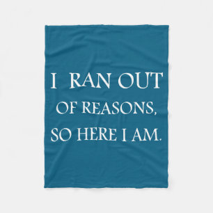 I Ran Out Of Reasons Funny Excuse Quote  Fleece Blanket