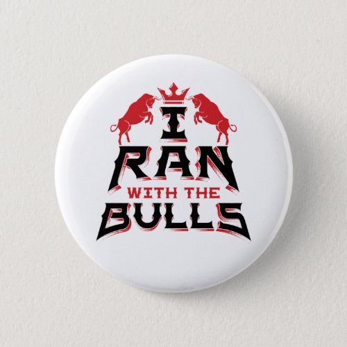 I Ran with the Bulls Pamplona Running of the Bulls Button