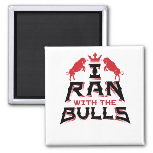 I Ran with the Bulls Pamplona Running of the Bulls Magnet