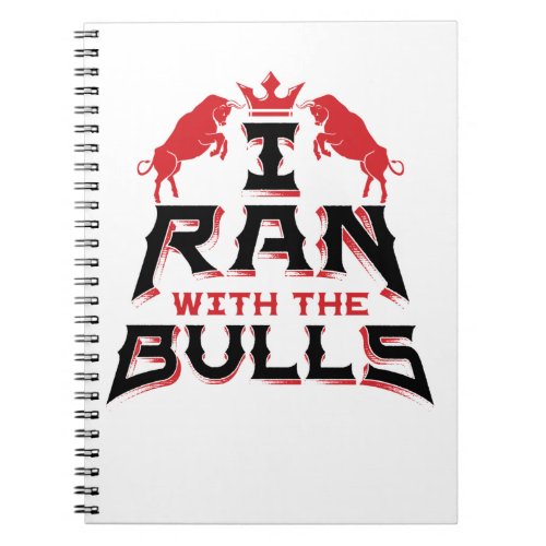 I Ran with the Bulls Pamplona Running of the Bulls Notebook