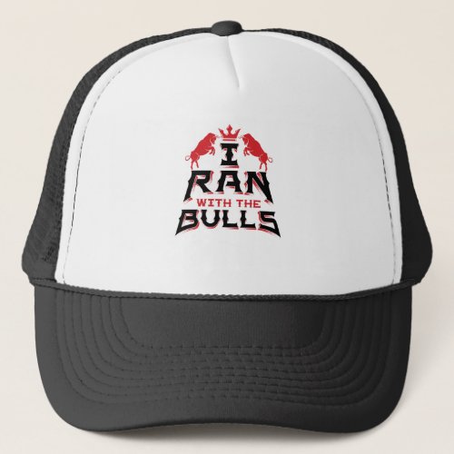 I Ran with the Bulls Pamplona Running of the Bulls Trucker Hat