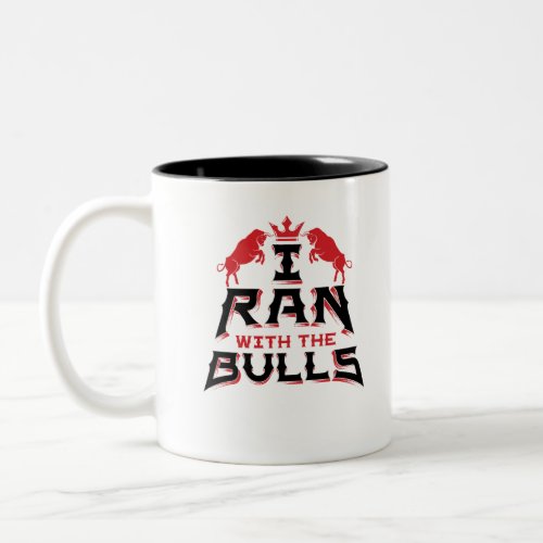 I Ran with the Bulls Pamplona Running of the Bulls Two_Tone Coffee Mug