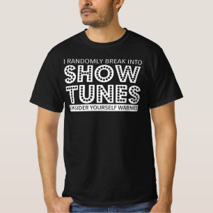 I Randomly Break Into Show Tunes Musical Theater T-Shirt