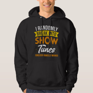 I Randomly Break Out in Show Tunes I Music Theater Hoodie
