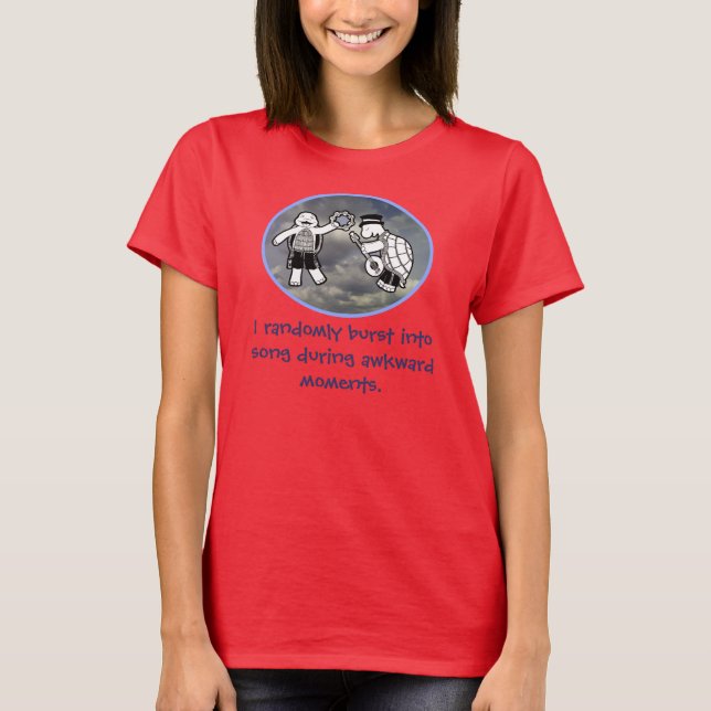 I randomly burst into song during awkward moments T-Shirt (Front)