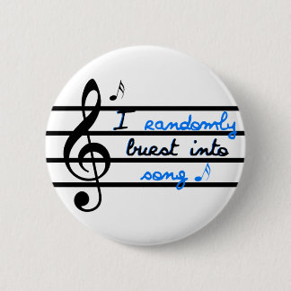 I Randomly Burst into Song Pinback Button