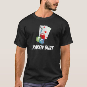 I Rarely Bluff Playing Cards Chips T-Shirt