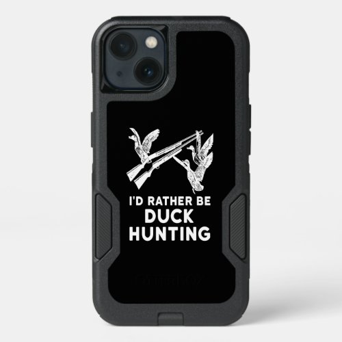 I Rather Be Duck Hunting Hunter Lover Costume Gift iPhone 13 Case