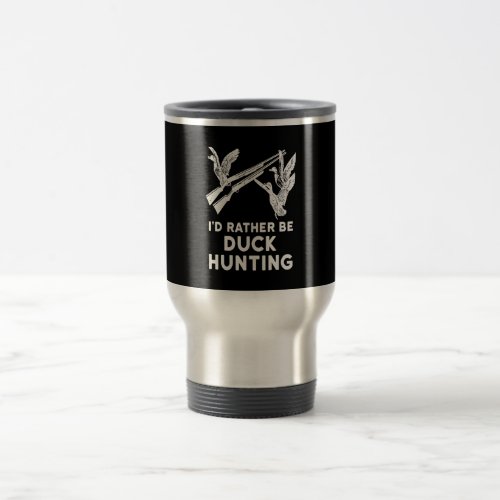 I Rather Be Duck Hunting Hunter Lover Costume Gift Travel Mug