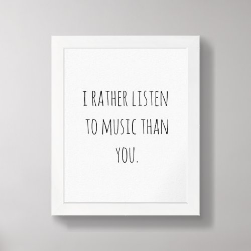 i rather listen to music than you poster