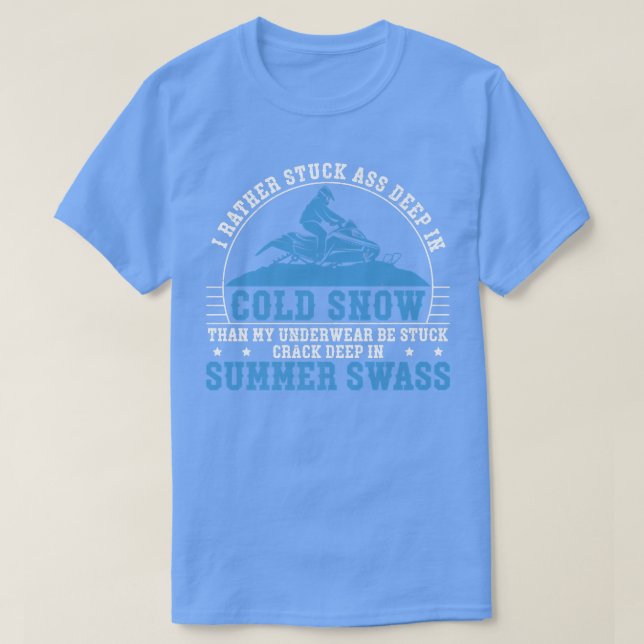 I Rather Stuck Deep In Cold Snow Funny Snowmobile  T-Shirt (Design Front)