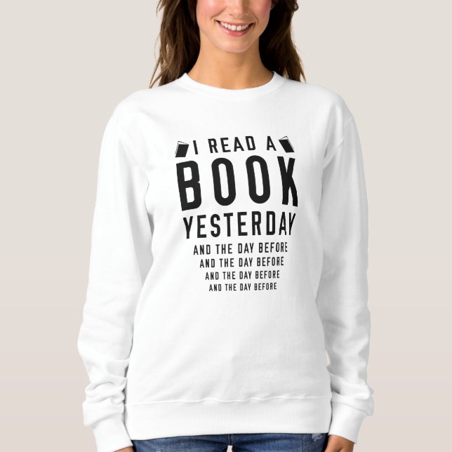 I Read A Book Yesterday Sweatshirt (Front)