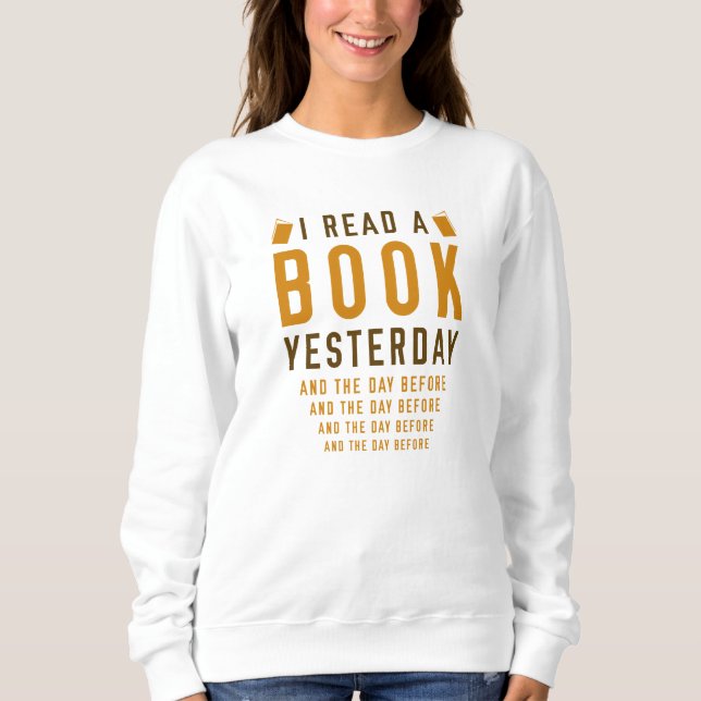 I Read A Book Yesterday Sweatshirt (Front)
