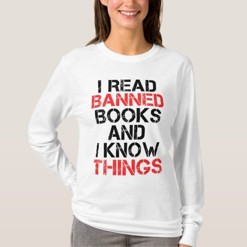 I Read Banned Books And I Know Things   T_Shirt