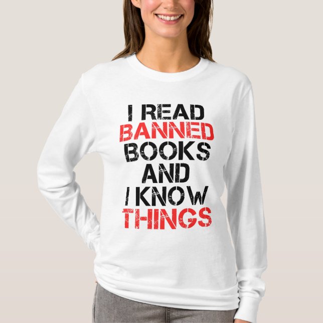 I Read Banned Books And I Know Things   T-Shirt (Front)