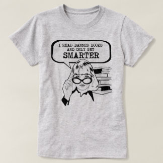 I read banned books and only get smarter T-Shirt