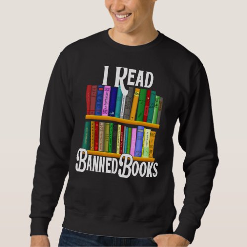 I Read Banned Books  Bookshelf Reading Books Club Sweatshirt
