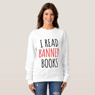 I Read Banned Books Funny Quote Sweatshirt