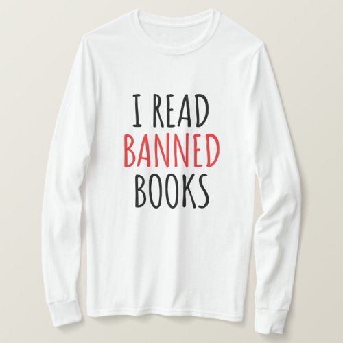 I Read Banned Books Funny Quote      T_Shirt