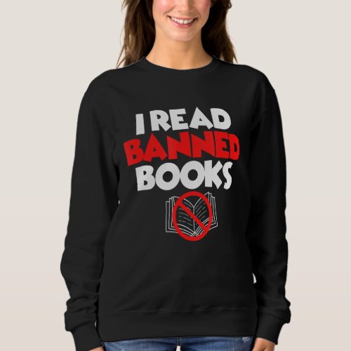 I Read Banned Books Funny Sweatshirt