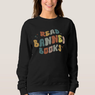 I Read Banned Books I Read Banned Reader Books Sweatshirt