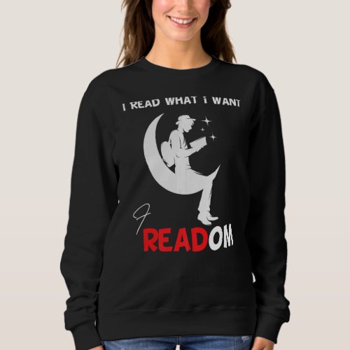 I Read Banned Books I Read What i Want librarian B Sweatshirt