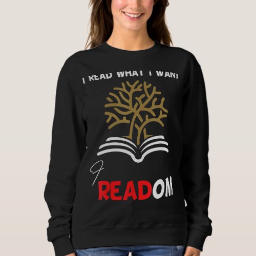 I Read Banned Books I Read What I Want Librarian B Sweatshirt