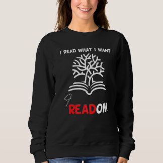 I Read Banned Books I Read What I Want Librarian B Sweatshirt