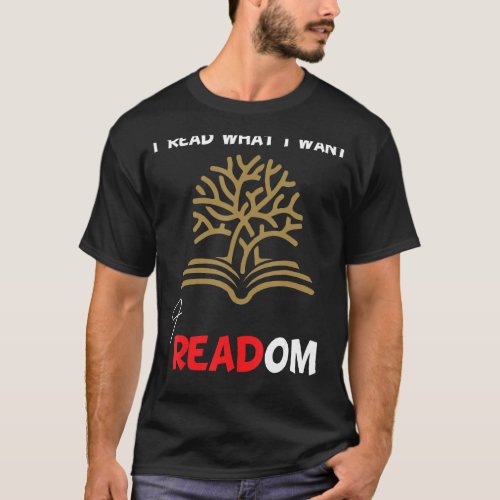 I Read Banned Books I Read What I Want Librarian B T_Shirt