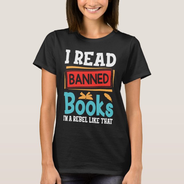 i Read Banned Books I'm With The Banned  Book Read T-Shirt (Front)