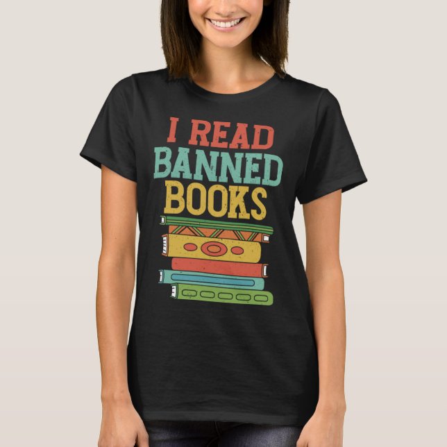 I Read Banned Books Library Literature Librarian T-Shirt (Front)