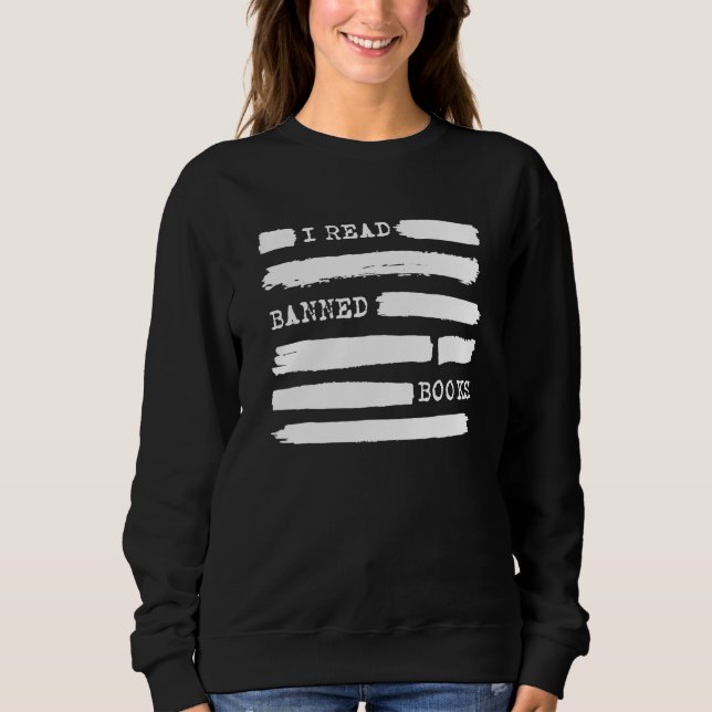 I Read Banned Books   Saying Reader Book  Reading Sweatshirt (Front)