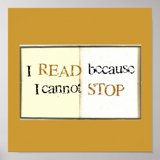 I Read Because I Cannot Stop Poster Zazzle