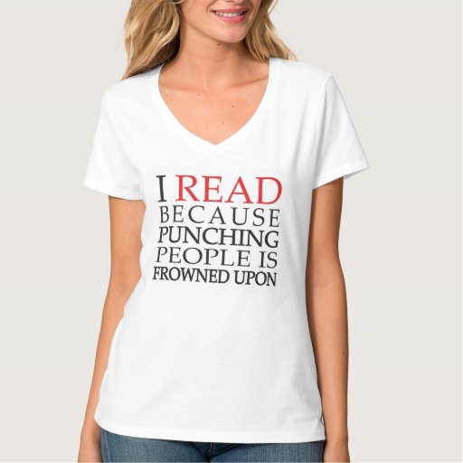 I Read Because Punching People is Frowned Upon T-Shirt | Zazzle