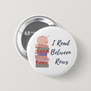 I Read Between Rows Crochet Knitting Book Lover Button