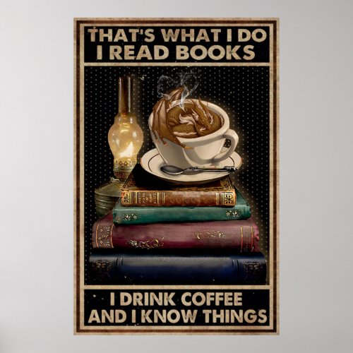 I Read Books And Drink Coffee And I Knows Things Poster