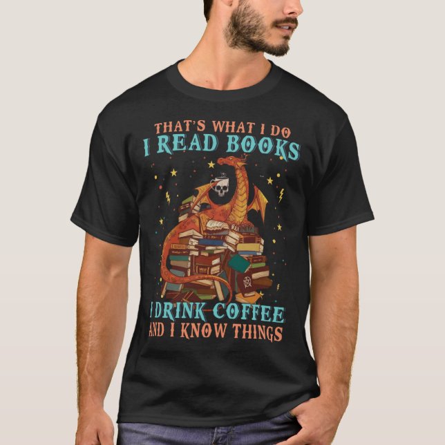 I Read Books And I Know Things  Dragon & Coffee T-Shirt (Front)