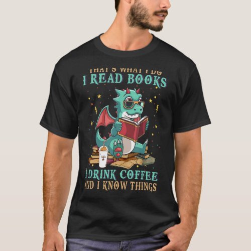 I Read Books And I Know Things Funny Grumpy Dragon T_Shirt